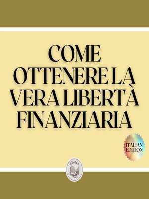 cover image of COME OTTENERE LA VERA LIBERTÀ FINANZIARIA